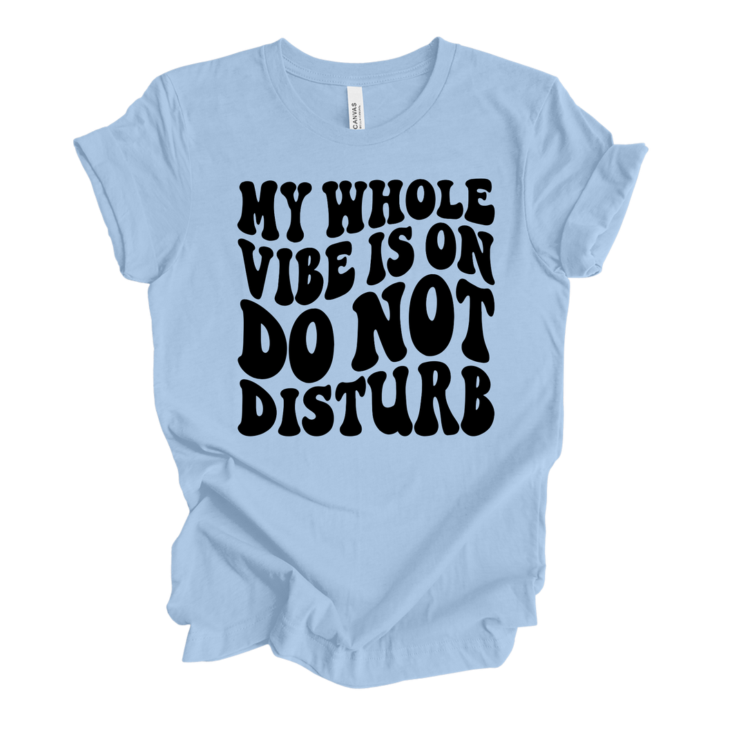 My Whole Vibe Is On Do Not Disturb T Shirt