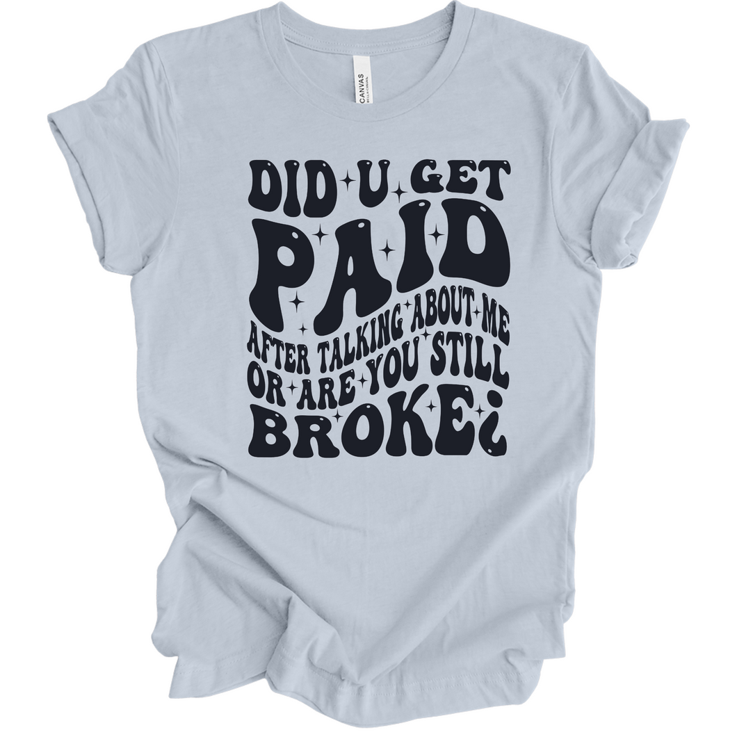Did You Get Paid For Talking About Me T Shirt