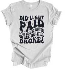 Load image into Gallery viewer, Did You Get Paid For Talking About Me T Shirt
